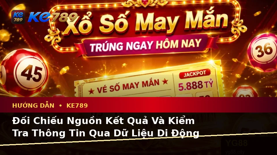Hướng Dẫn KE789 Qua Dữ Liệu Vé Số Và Kết Quả: Đánh Giá Trải Nghiệm Điện Thoại Tại ke789pg.bet
