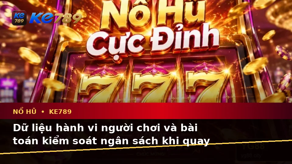 Tổng Hợp Câu Hỏi Thực Tế Về Nổ Hũ KE789 Qua Góc Nhìn Dữ Liệu: Slot, Jackpot Và Kiểm Soát Ngân Sách – ke789pg.bet
