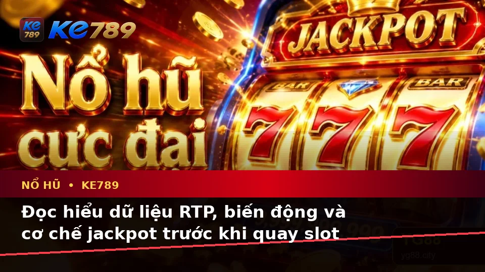 Nổ Hũ KE789 Qua Ảnh Đại Diện: Hướng Dẫn Người Mới Kiểm Tra Giao Diện Và Dữ Liệu Slot, Jackpot Tại ke789pg.bet