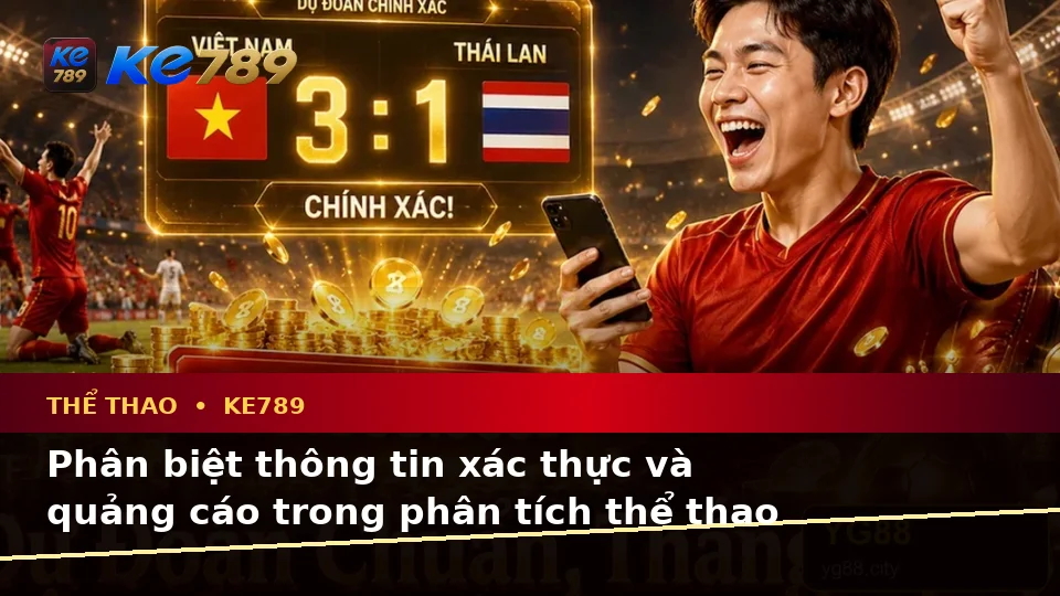 Phân Tích Thể Thao Và Tỷ Số Trận Đấu Tại KE789: Phân Biệt Thông Tin Xác Thực, Quảng Cáo Và Kỳ Vọng Thực Tế Qua Dữ Liệu – ke789pg.bet