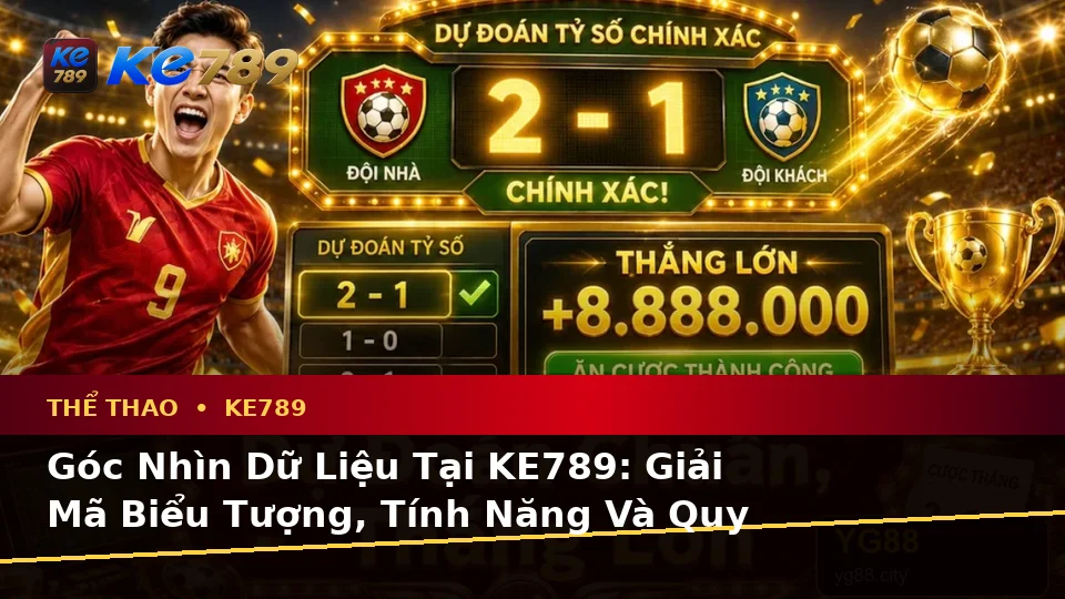 Góc Nhìn Dữ Liệu Tại KE789: Giải Mã Biểu Tượng, Tính Năng Và Quy Trình Phân Tích Thể Thao ke789pg.bet