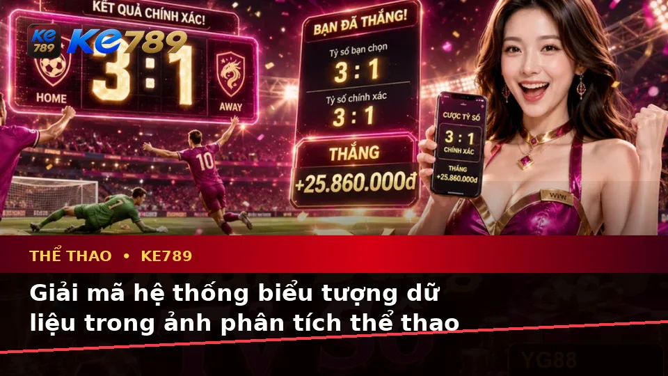 Góc Nhìn Dữ Liệu Tại KE789: Giải Mã Biểu Tượng, Tính Năng Và Quy Trình Phân Tích Thể Thao ke789pg.bet