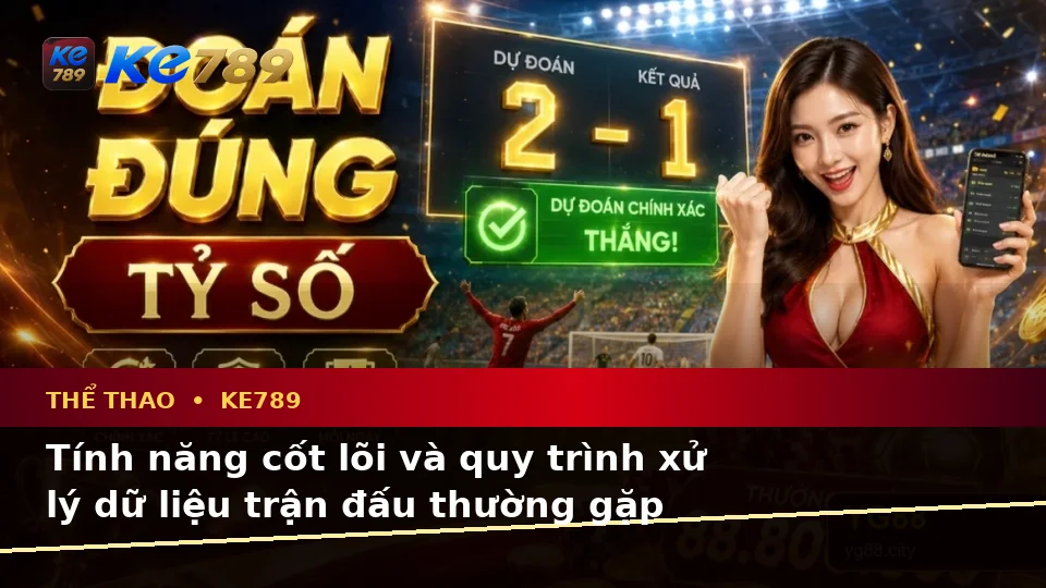Góc Nhìn Dữ Liệu Tại KE789: Giải Mã Biểu Tượng, Tính Năng Và Quy Trình Phân Tích Thể Thao ke789pg.bet