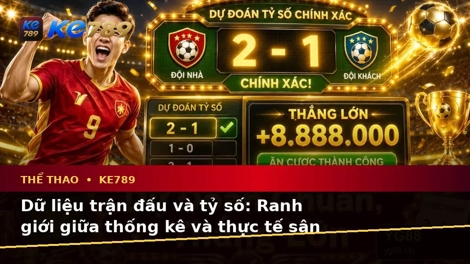 Đọc Thuật Ngữ Cốt Lõi Của Thể Thao KE789 Qua Góc Nhìn Dữ Liệu Và Tỷ Số Trận Đấu – ke789pg.bet