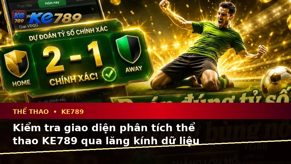 Góc Nhìn Dữ Liệu Tại KE789: Hướng Dẫn Người Mới Kiểm Tra Giao Diện Thể Thao Và Tỷ Số Trận Đấu Trên ke789pg.bet