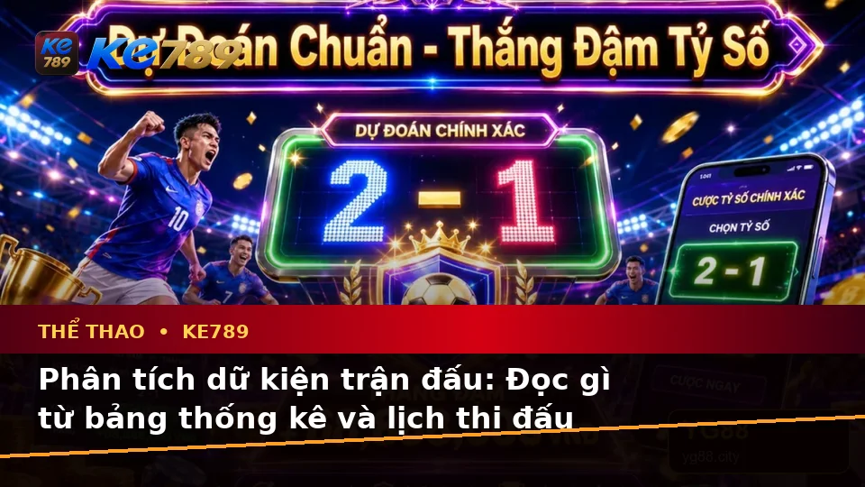 Phân Tích Thể Thao Và Tỷ Số Trận Đấu Tại KE789: Đánh Giá Rủi Ro Dữ Liệu, Giới Hạn Ngân Sách Trên ke789pg.bet