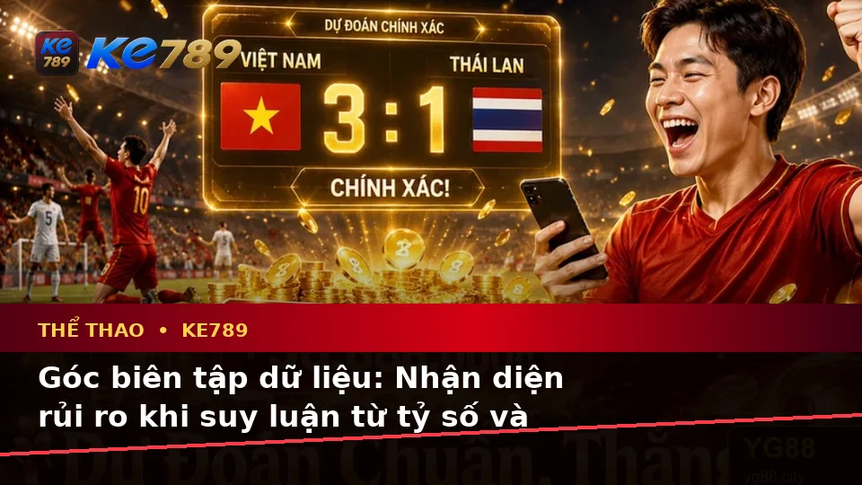Phân Tích Thể Thao Và Tỷ Số Trận Đấu Tại KE789: Đánh Giá Rủi Ro Dữ Liệu, Giới Hạn Ngân Sách Trên ke789pg.bet