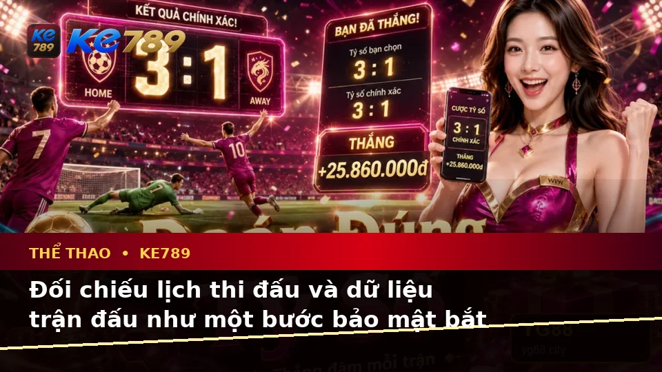 Thể Thao KE789: Xây Dựng Danh Sách Kiểm Tra Bảo Mật Dựa Trên Dữ Liệu Trận Đấu Tại ke789pg.bet