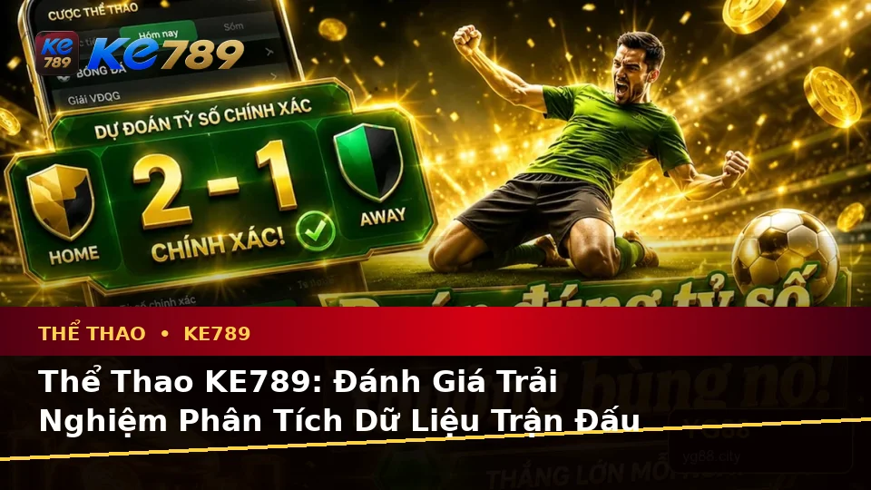 Thể Thao KE789: Đánh Giá Trải Nghiệm Phân Tích Dữ Liệu Trận Đấu Trên Điện Thoại – ke789pg.bet