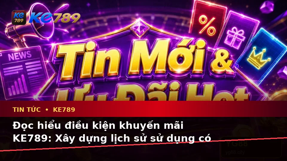 Tin Tức KE789 Tại ke789pg.bet: Lập Kế Hoạch Thời Gian, Ngân Sách Và Lịch Sử Sử Dụng Ưu Đãi Qua Góc Nhìn Dữ Liệu