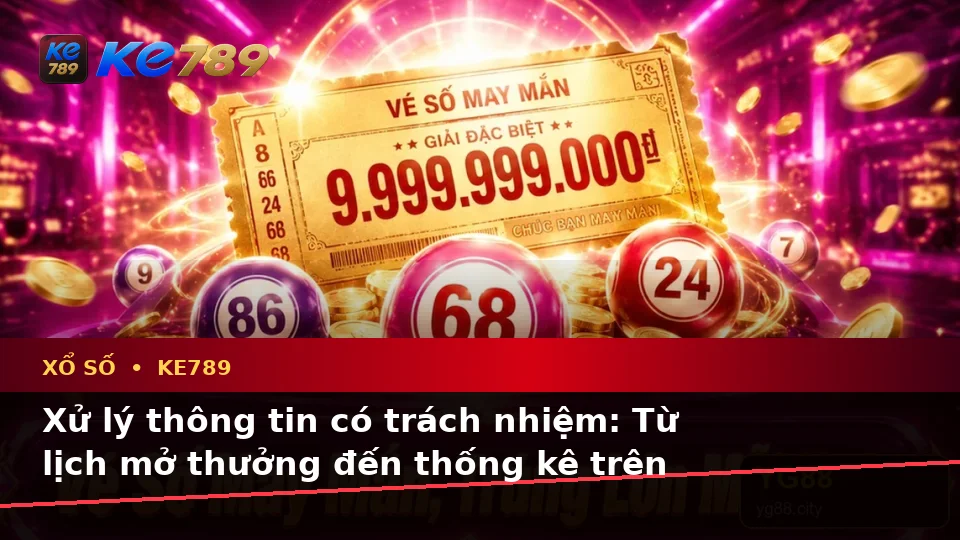 Xổ Số KE789: Nhận Diện Lỗi Phổ Biến Và Cách Xử Lý Có Trách Nhiệm Qua Dữ Liệu Vé Số, Kết Quả Tại ke789pg.bet