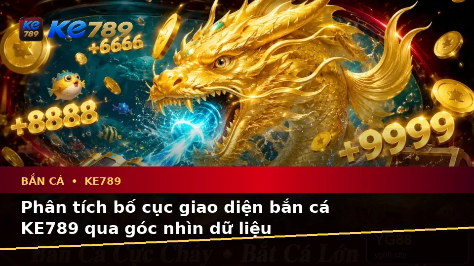 Bắn Cá Săn Thưởng Tại KE789: Hướng Dẫn Người Mới Kiểm Tra Giao Diện Và Đọc Dữ Liệu Trên ke789pg.bet