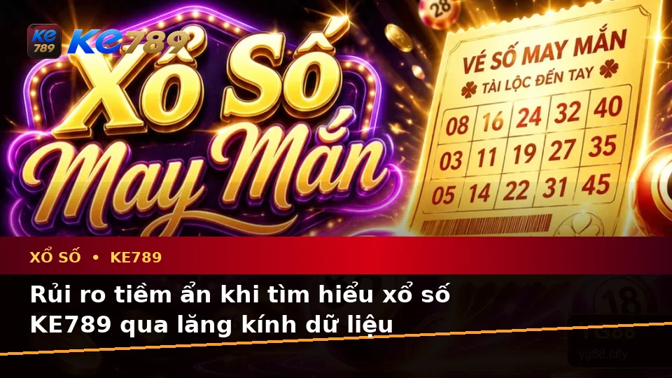 Xổ Số KE789 Qua Góc Nhìn Dữ Liệu: Phân Tích Dữ Kiện, Rủi Ro Và Giới Hạn Ngân Sách Tại ke789pg.bet