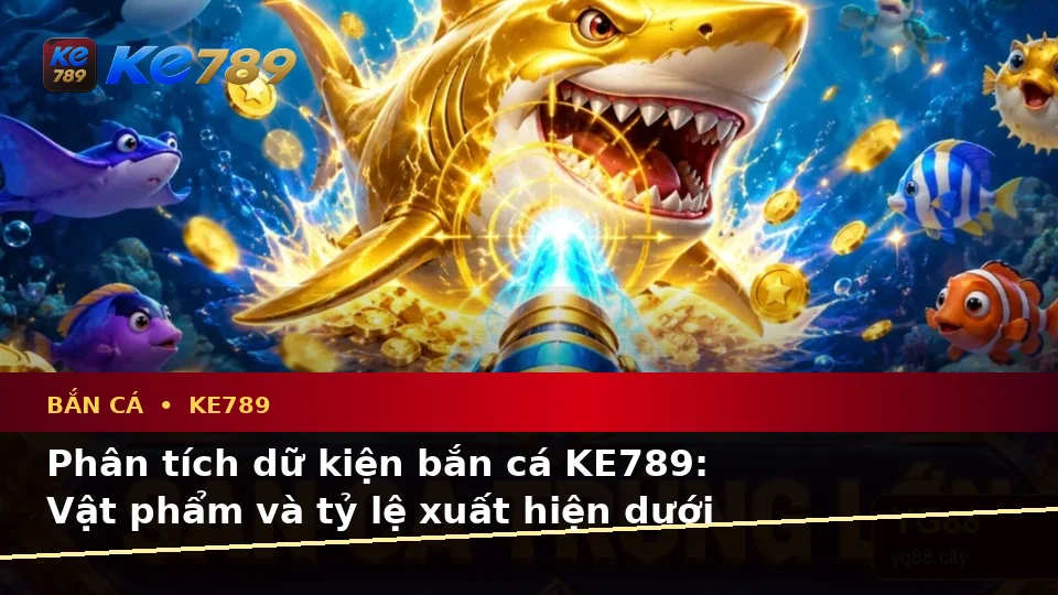 Bắn Cá Săn Thưởng Tại KE789 – ke789pg.bet: Phân Tích Dữ Kiện, Rủi Ro Và Giới Hạn Ngân Sách Qua Góc Nhìn Dữ Liệu