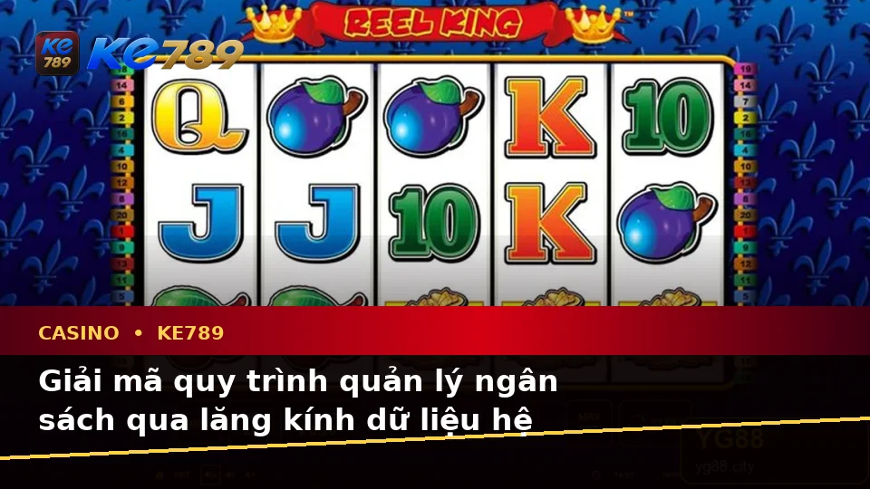Casino KE789 Qua Góc Nhìn Dữ Liệu: Giải Mã Biểu Tượng, Tính Năng Và Quy Trình Tại ke789pg.bet