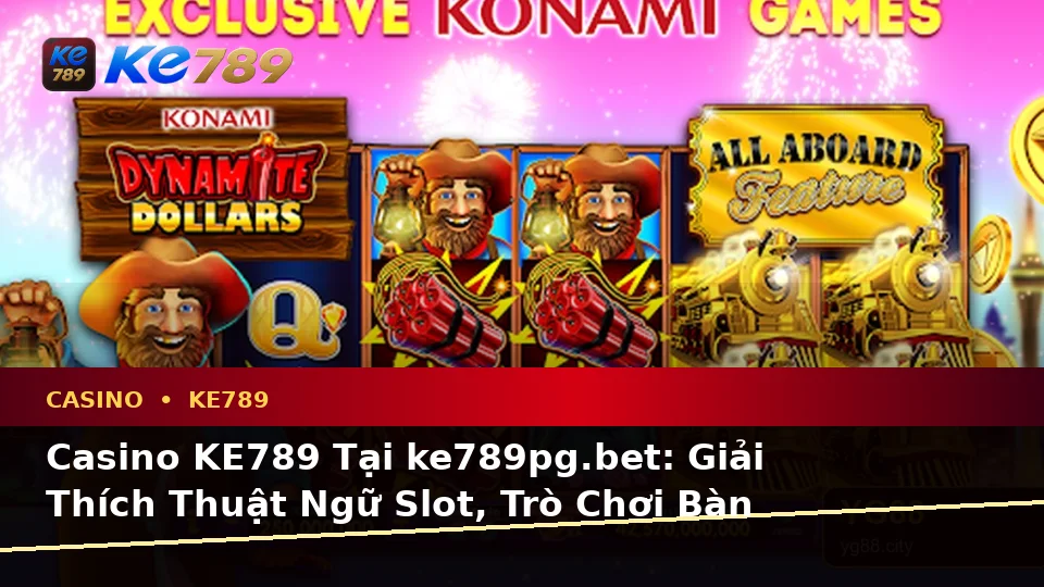 Casino KE789 Tại ke789pg.bet: Giải Thích Thuật Ngữ Slot, Trò Chơi Bàn Và Quản Lý Ngân Sách Qua Góc Nhìn Dữ Liệu