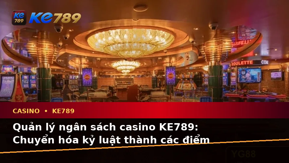 Casino KE789 Tại ke789pg.bet: Giải Thích Thuật Ngữ Slot, Trò Chơi Bàn Và Quản Lý Ngân Sách Qua Góc Nhìn Dữ Liệu