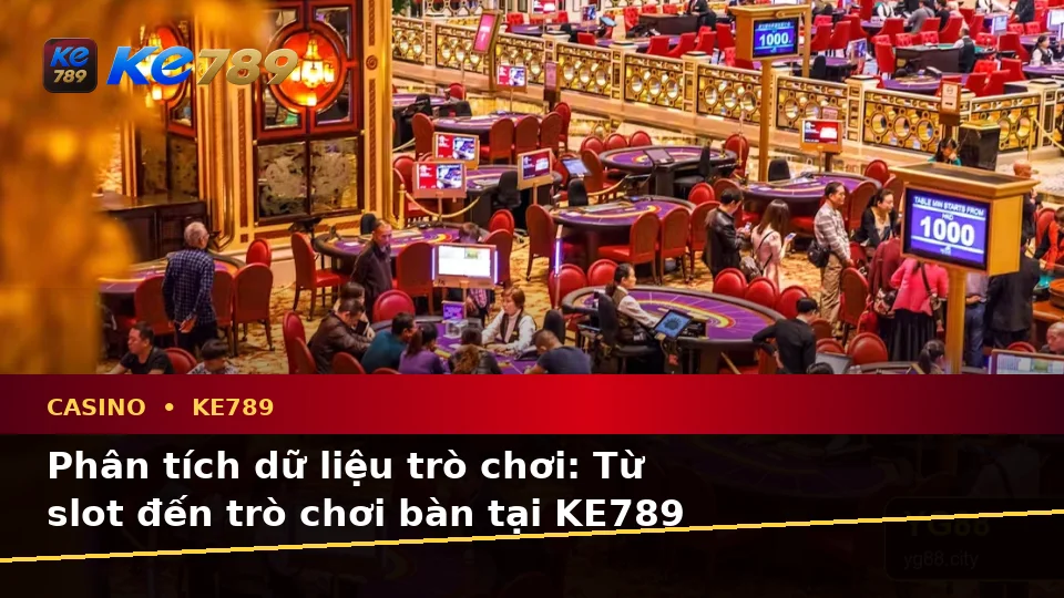 Casino KE789 Tại ke789pg.bet: Hướng Dẫn Người Mới Kiểm Tra Giao Diện Và Thông Tin Qua Góc Nhìn Dữ Liệu