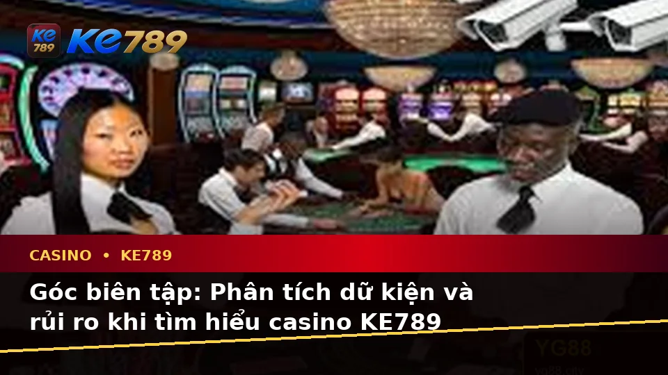 Phân Tích Dữ Kiện, Rủi Ro Và Giới Hạn Ngân Sách Khi Tìm Hiểu Casino KE789 Qua Góc Nhìn Dữ Liệu – ke789pg.bet
