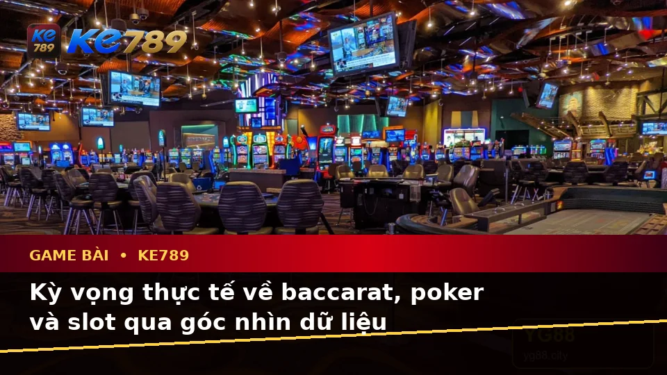 Game Bài KE789: Phân Biệt Thông Tin Xác Thực, Quảng Cáo Và Kỳ Vọng Thực Tế Qua Dữ Liệu Tại ke789pg.bet