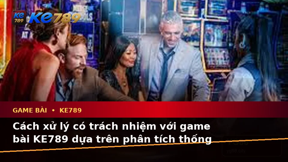 Game Bài KE789 Qua Góc Nhìn Dữ Liệu: Nhận Diện Lỗi Phổ Biến Và Xử Lý Có Trách Nhiệm Tại ke789pg.bet