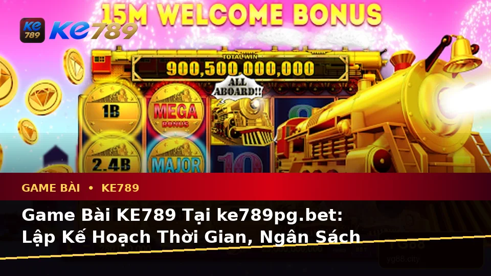 Game Bài KE789 Tại ke789pg.bet: Lập Kế Hoạch Thời Gian, Ngân Sách Và Lịch Sử Qua Dữ Liệu