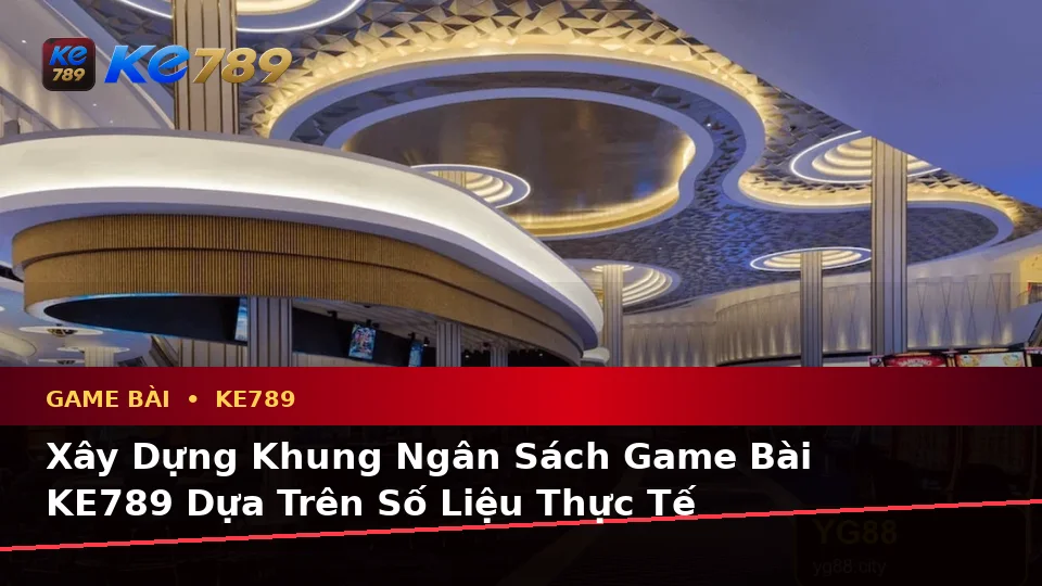 Game Bài KE789 Tại ke789pg.bet: Lập Kế Hoạch Thời Gian, Ngân Sách Và Lịch Sử Qua Dữ Liệu
