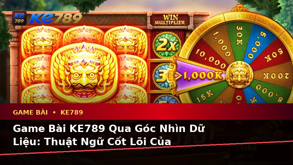 Game Bài KE789 Qua Góc Nhìn Dữ Liệu: Thuật Ngữ Cốt Lõi Của Baccarat, Poker Và Quản Lý Ngân Sách – ke789pg.bet