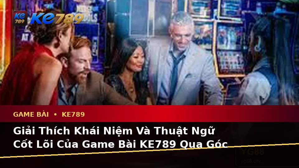 Game Bài KE789 Qua Góc Nhìn Dữ Liệu: Thuật Ngữ Cốt Lõi Của Baccarat, Poker Và Quản Lý Ngân Sách – ke789pg.bet