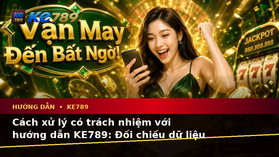 Hướng Dẫn KE789 Tại ke789pg.bet: Nhận Diện Lỗi Phổ Biến Về Ưu Đãi Và Cách Xử Lý Có Trách Nhiệm Qua Góc Nhìn Dữ Liệu