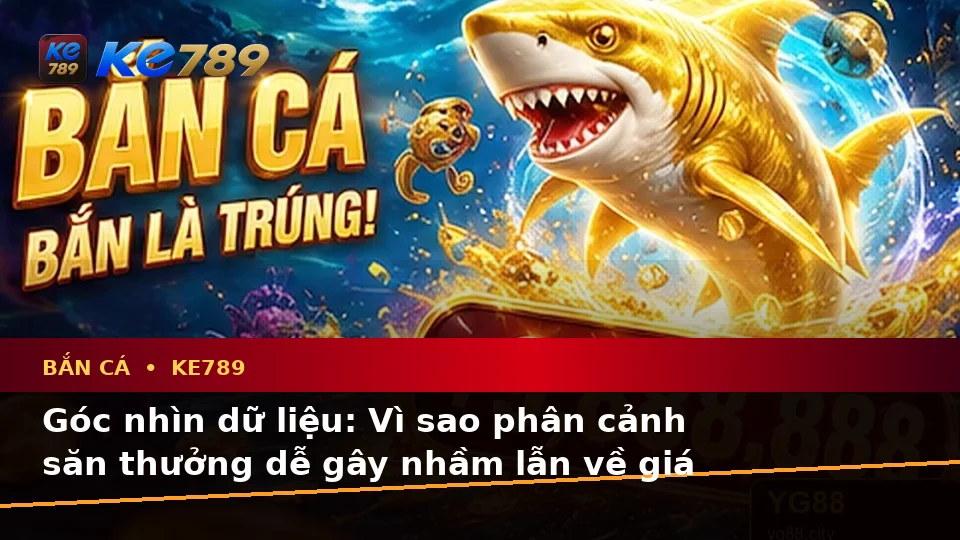 Bắn Cá Săn Thưởng KE789 Tại ke789pg.bet: Nhận Diện Lỗi Phổ Biến Và Xử Lý Có Trách Nhiệm Qua Dữ Liệu